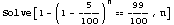 Solve[1 - (1 - 5/100)^n == 99/100, n]